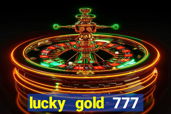 lucky gold 777 paga mesmo